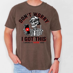 Don&#39;t Worry I Got This I Watched A YouTube Video Funny BBQ Tshirt Gift For Men Gift For Dad Fathers Shirt Funny Men Meme Shirt