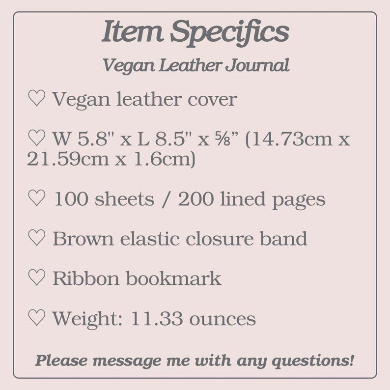 May include: A product description card for a Vegan Leather Journal. The card lists item specifics, including a vegan leather cover, dimensions of 5.8" x 8.5" x 5/8" (14.73cm x 21.59cm x 1.6cm), 100 sheets/200 lined pages, a brown elastic closure band, a ribbon bookmark, and a weight of 11.33 ounces.