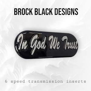 Six speed transmission insert 3D In God We Trust theme