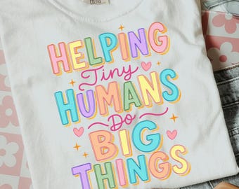 Helping Tiny Humans Do Big Things Teacher Shirt, Teacher Shirt for Back to School Teacher Shirt Tee, Preschool, Kindergarten Teacher Shirt