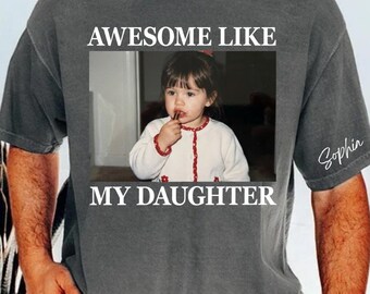 Custom Awesome Like My Daughter Shirt (Free Gift Card), Photo Dad Shirt, Cool Dad Tee, Fathers Day Gift from Daughter, Best Dad Ever Shirt