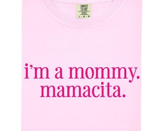 I&#39;m a Mommy Mamacita Funny Huda Quote Meme Comfort Colors Shirt for Mom Gifts for Reality TV Fans Love Inspired Island Quotes I&#39;m a Mom