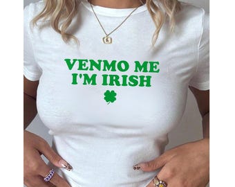 Venmo Me I'm Irish Baby Tee, St. Patricks Day Baby Tee, Women's Fitted Tee, St Pattys Baby Tee, Funny St Patricks Day Shirt, 90s Style Tee