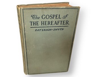 Antique Book: The Gospel of the Hereafter (1910) by J. Paterson-Smyth
