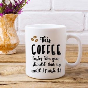 This coffee tastes like you should shut up until I finish it -digital file-svg, png and dxf