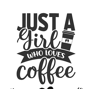 Just a girl who loves coffee -digital file-svg, png and dxf