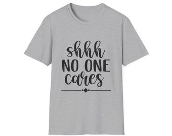 Shhh No One Cares Unisex Softstyle T-Shirt