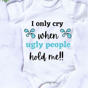 I only cry when ugly people hold me funny baby onesie digital file-svg, png, pdf, dxf
