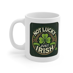 Funny Irish Coffee Mug - Not Lucky Just Irish, St. Patrick&#39;s Day Gift, Unique Ceramic Cup, Green Clover Design, Irish Pride