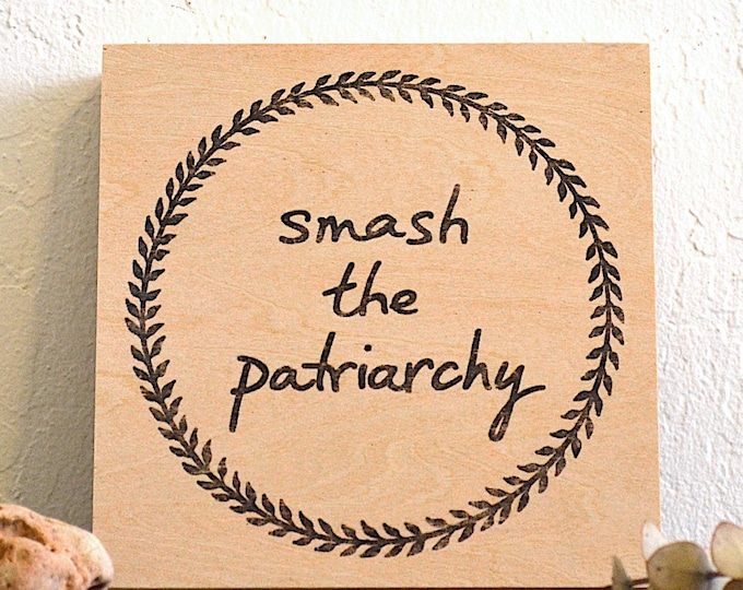 smash the patriarchy - printed feminist statement on wood panel - original design