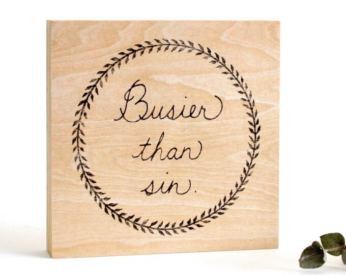 Busier than sin. - humorous eclectic home or office wall decor - hand-printed wood panel of my original design - ready to hang