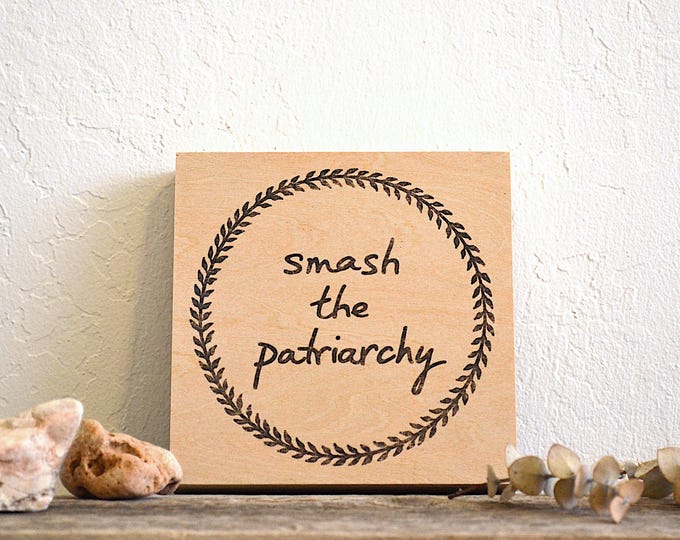 smash the patriarchy - printed feminist statement on wood panel - original design