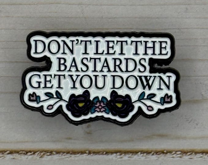 Don’t Let the Bastards Get You Down Metal Pin – Handmaids Tale– Feminist Motto Enamel Pin