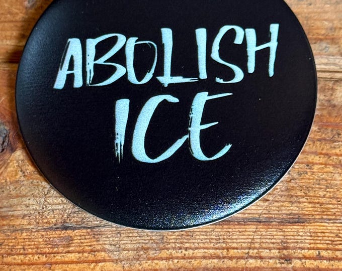 Abolish ICE Button - Anti-Trump Resist Political Activism
