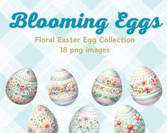 May include: A collection of 18 floral Easter egg PNG images. The eggs are decorated with pastel colors and intricate floral designs.  "Blooming Eggs" and "Floral Easter Egg Collection" are written in the image.