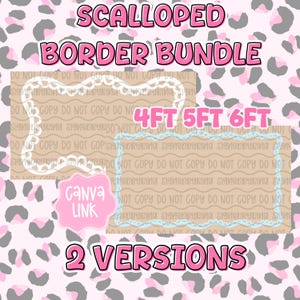 May include: A pink and white graphic with the text "SCALLOPED BORDER BUNDLE" and "4FT 5FT 6FT". The image includes two versions of scalloped borders, a Canva link, and the text "2 VERSIONS". The background has a pink leopard print.
