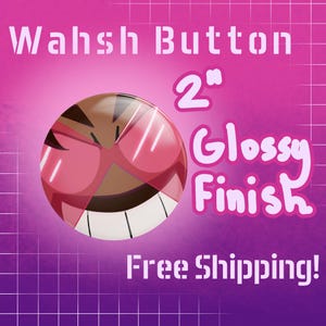 May include: A 2-inch round button with a glossy finish. The button features a cartoon face with pink sunglasses and a wide grin. The text "Wahsh Button" is at the top, and "Glossy Finish" is written vertically on the right.