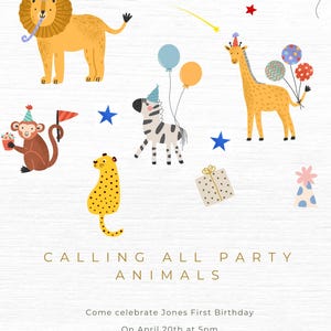 May include: A colourful party invitation featuring a lion, zebra, giraffe, monkey and leopard. The invitation reads "Calling All Party Animals" and includes details for a first birthday party.