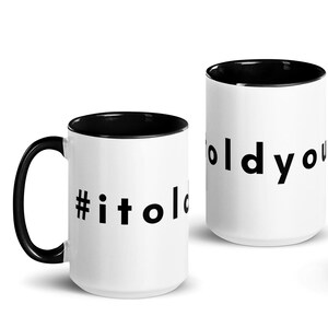 I Told You So White Mug with Black Inside 15 oz. | Original Design | Coffee Tea Mug | Gift for Sibling | Gift for Spouse | Statement Mug