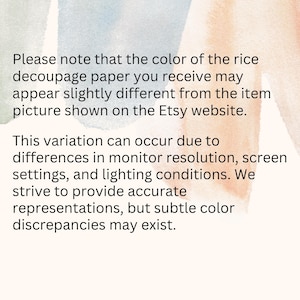 May include: Text on a cream background with watercolor washes in blue, peach, and green. The text explains that the color of the rice decoupage paper may vary slightly from the Etsy listing due to monitor and lighting differences.