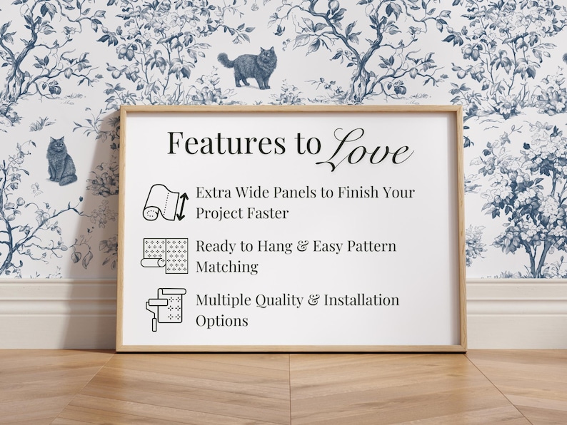 May include: A framed sign with the text "Features to Love" and bullet points about wallpaper installation. The background features a blue and white floral wallpaper design with cat illustrations.