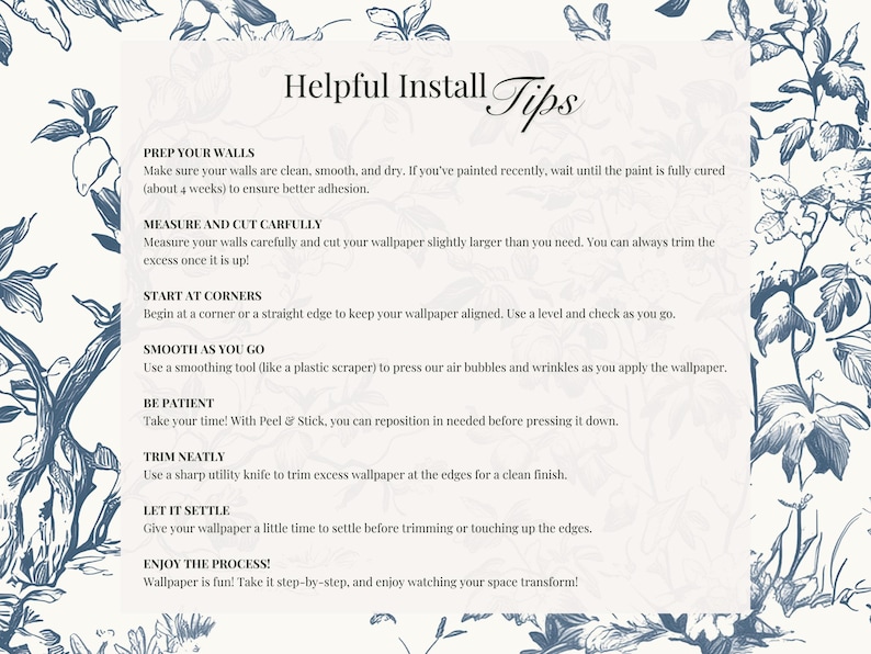 May include: A guide titled 'Helpful Install Tips' with a white background and blue floral patterns. The text provides advice on wallpaper installation, including wall preparation, measuring, and trimming.