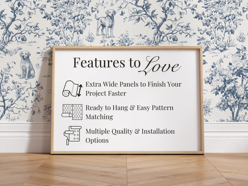 May include: A framed sign with the text "Features to Love" and bullet points about wallpaper installation. The background features a blue and white floral wallpaper with dog illustrations.