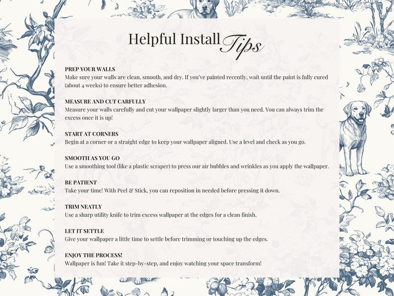 May include: A cream-colored background with blue floral and dog illustrations, featuring "Helpful Install Tips" text. Instructions include prepping walls, measuring, cutting, starting at corners, smoothing, being patient, trimming, and letting the wallpaper settle.