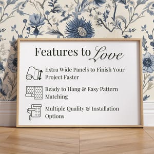 May include: A white framed sign with the text "Features to Love" and a list of features for wallpaper, including extra wide panels, easy pattern matching, and multiple quality and installation options.