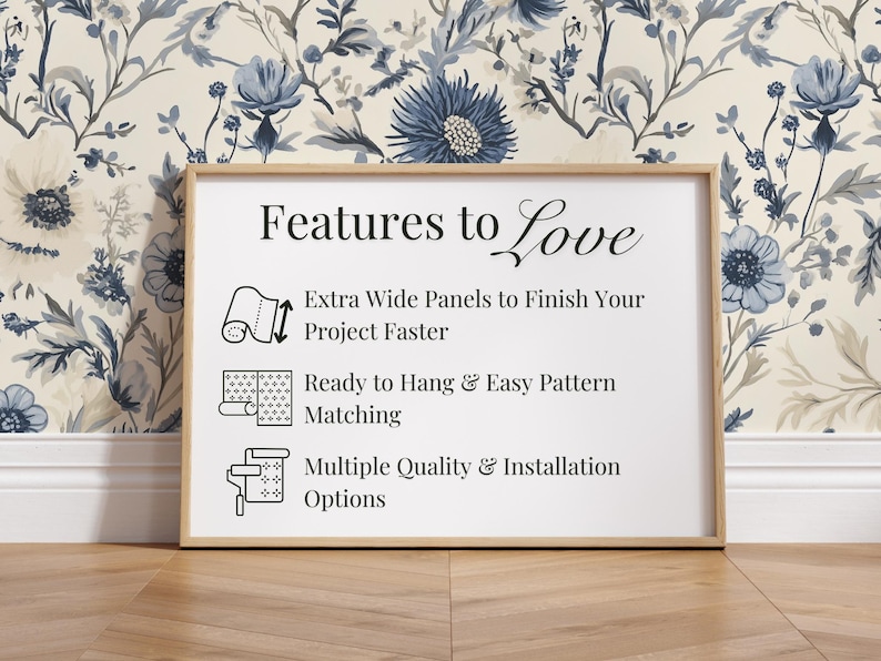 May include: A white framed sign with the text "Features to Love" and a list of features for wallpaper, including extra wide panels, easy pattern matching, and multiple quality and installation options.