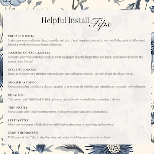 May include: A white card with blue floral borders and black text outlining helpful tips for installing wallpaper. The text includes: Prep Your Walls, Measure and Cut Carefully, Start at Corners, Smooth as You Go, Be Patient, Trim Neatly, Let it Settle, and Enjoy the Process!