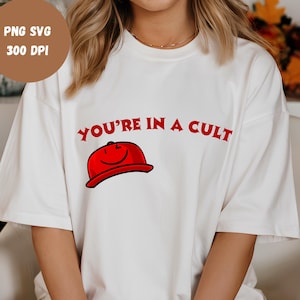 You're In A Cult PNG, Funny Maga Anti-Trump Shirt Png, Womens Rights Png, Anti MAGA Fascism Png, Sublimation Designs, Digital Download, Dtf