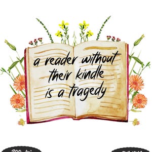 Op de afbeelding: Een aquarel-illustratie van een open boek met de tekst "a reader without their kindle is a tragedy" omringd door gele en oranje bloemen.