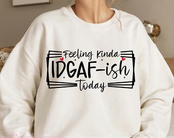 Je me sens un peu IDGAF-ISH aujourd'hui PNG sarcastique sarcastique Png maman drôle Png impertinent drôle Png dicton drôle attitude Png femmes à la mode