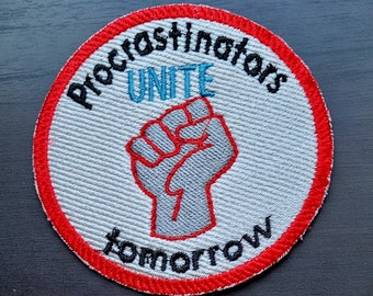 Procrastinators Unite  Embroidered Patch - iron-on or sew-on patch - machine embroidered  3.25 inch round - humor, funny, support