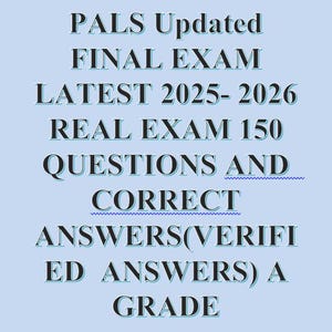 Op de afbeelding: Tekst op een lichtblauwe achtergrond luidt "PALS Updated FINAL EXAM LATEST 2025-2026 REAL EXAM 150 QUESTIONS AND CORRECT ANSWERS(VERIFIED ANSWERS) A GRADE"