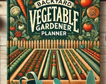 Backyard Vegetable Garden Planner: Planting Guide (PDF Download)