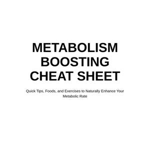 May include: A white background with a colorful border. The text "METABOLISM BOOSTING CHEAT SHEET" is in black text. Below the text is the phrase "Quick Tips, Foods, and Exercises to Naturally Enhance Your Metabolic Rate".
