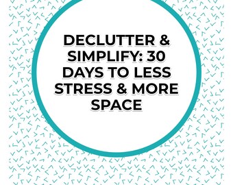 May include: A teal circle with white text that reads "Declutter & Simplify: 30 Days to Less Stress & More Space". Below the circle is a white text caption that reads "A Simple, Step-by-Step Plan to Organize Your Home & Life". The background is a white pattern of teal check marks.