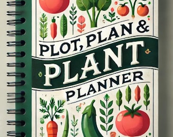Printable Garden Planner: Plot, Plan & Plant Organizer (PDF)