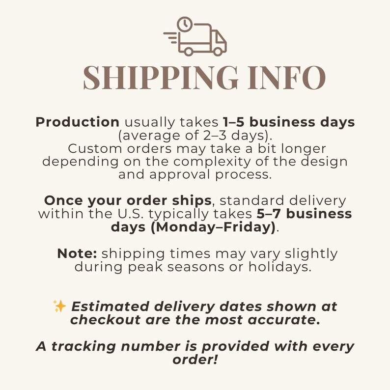 May include: A beige graphic with the text "SHIPPING INFO" and information about production and delivery times. The text also mentions that a tracking number is provided with every order.