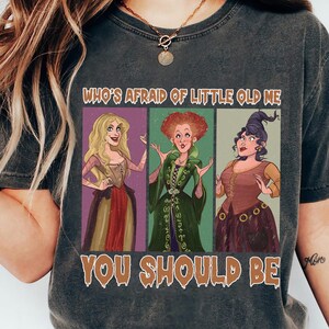 Who's Afraid of Little Old Me Comfort Colors Shirt, You Should Be Disney Sanderson Sister Shirt, Classic Disney Shirt, Disney Halloween Tee