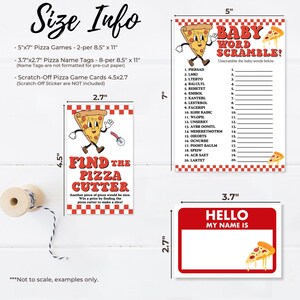 May include: A set of printable baby shower games featuring a pizza theme. The games include a baby word scramble, a find the pizza cutter game, and name tags. The games are designed to be printed on 8.5 x 11 inch paper.
