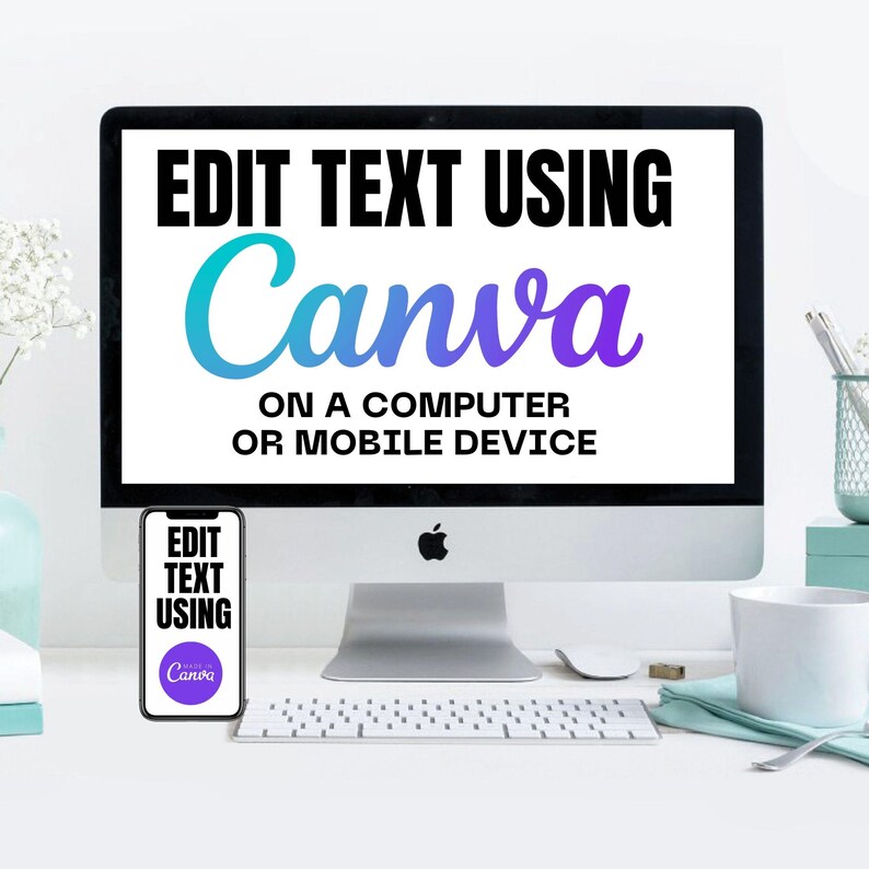 May include: A white desktop computer with a screen displaying the text "EDIT TEXT USING Canva ON A COMPUTER OR MOBILE DEVICE". A white smartphone is in the foreground displaying the text "EDIT TEXT USING Canva".