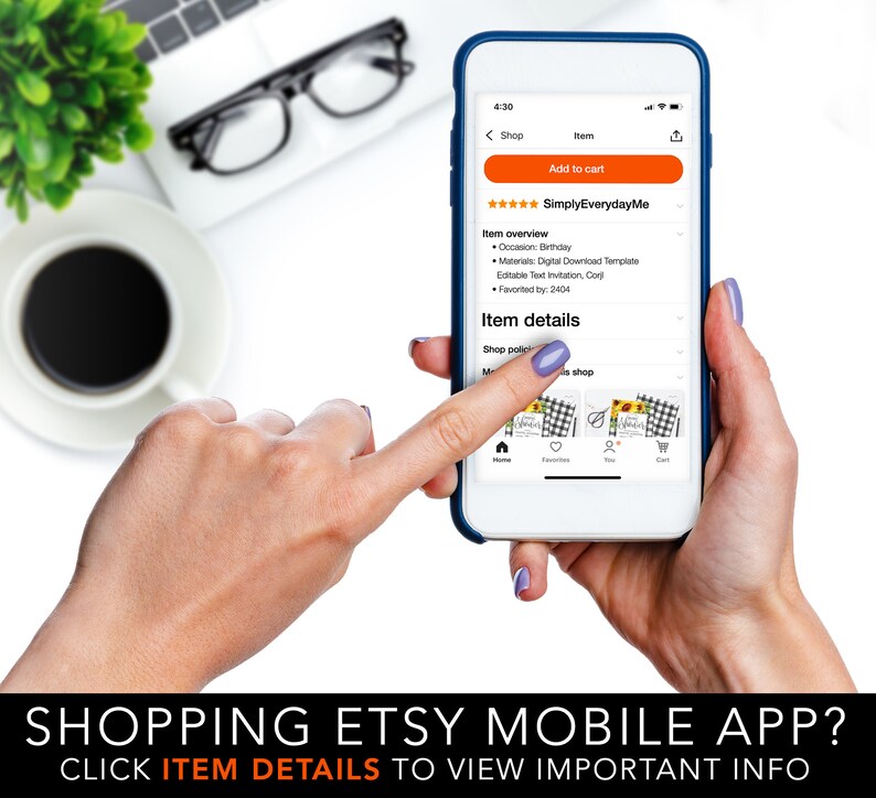 May include: A smartphone displaying an Etsy listing with the text "Add to cart" and "SimplyEverydayMe." The screen shows item details, including "Birthday" and "Digital Download Template." The phone is held by a person. The bottom of the image reads: SHOPPING ETSY MOBILE APP? CLICK ITEM DETAILS TO VIEW IMPORTANT INFO.