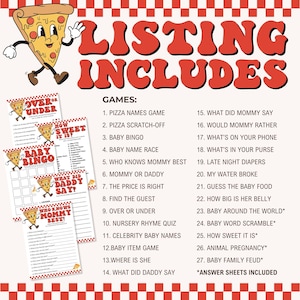 May include: A printable listing for a baby shower game set with a pizza theme. The listing includes 27 games with titles like "Pizza Names Game", "Baby Bingo", "Who Knows Mommy Best", and "How Sweet It Is". The listing also includes answer sheets.