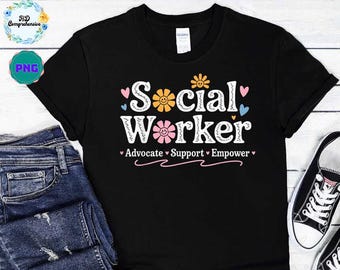 Assistente sociale Png, Advocate Support Empower Png, Mese dell'assistenza sociale Png, Regalo per assistente sociale scolastico, Design di abbigliamento floreale per assistente sociale