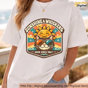 May include: White t-shirt featuring a colorful graphic with a smiling sun and a cat wearing sunglasses. The text reads "SUNSHINE & WHISKERS" and "GOOD VIBES ONLY". The shirt is a digital download, no physical item.