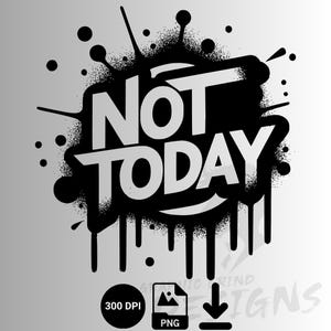 Funny Sarcastic Not Today Shirt Design Png, Sarcastic Quotes, T shirt Sublimation Design, Digital Download, sublimation download