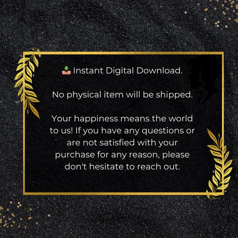 May include: A digital download announcement on a black background with a gold frame and leaf accents. The text reads "Instant Digital Download" and states that no physical item will be shipped. It also offers customer support.